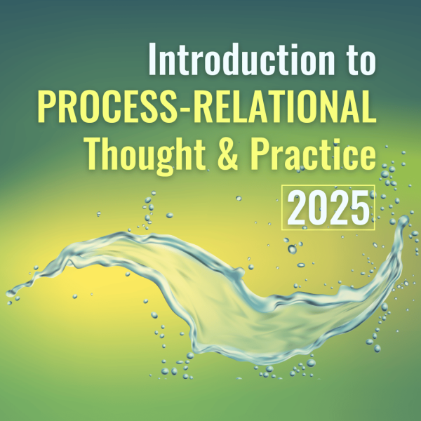 Introduction to Process-Relational Thought & Practice 2025
