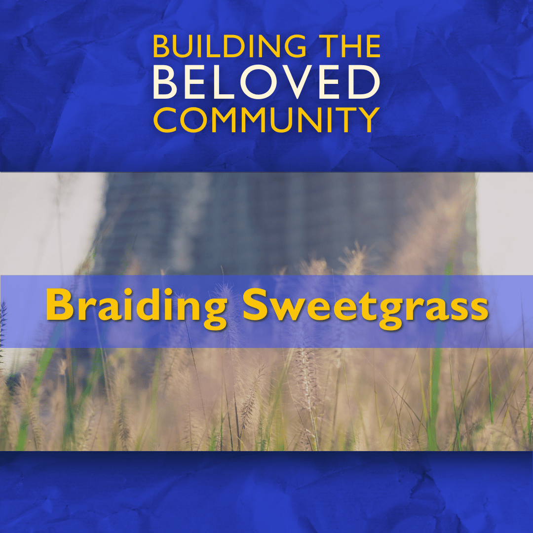 Building the Beloved Community - Braiding Sweetgrass - featured - 1080x1080 Building the Beloved Community - Braiding Sweetgrass - featured - 1080x1080