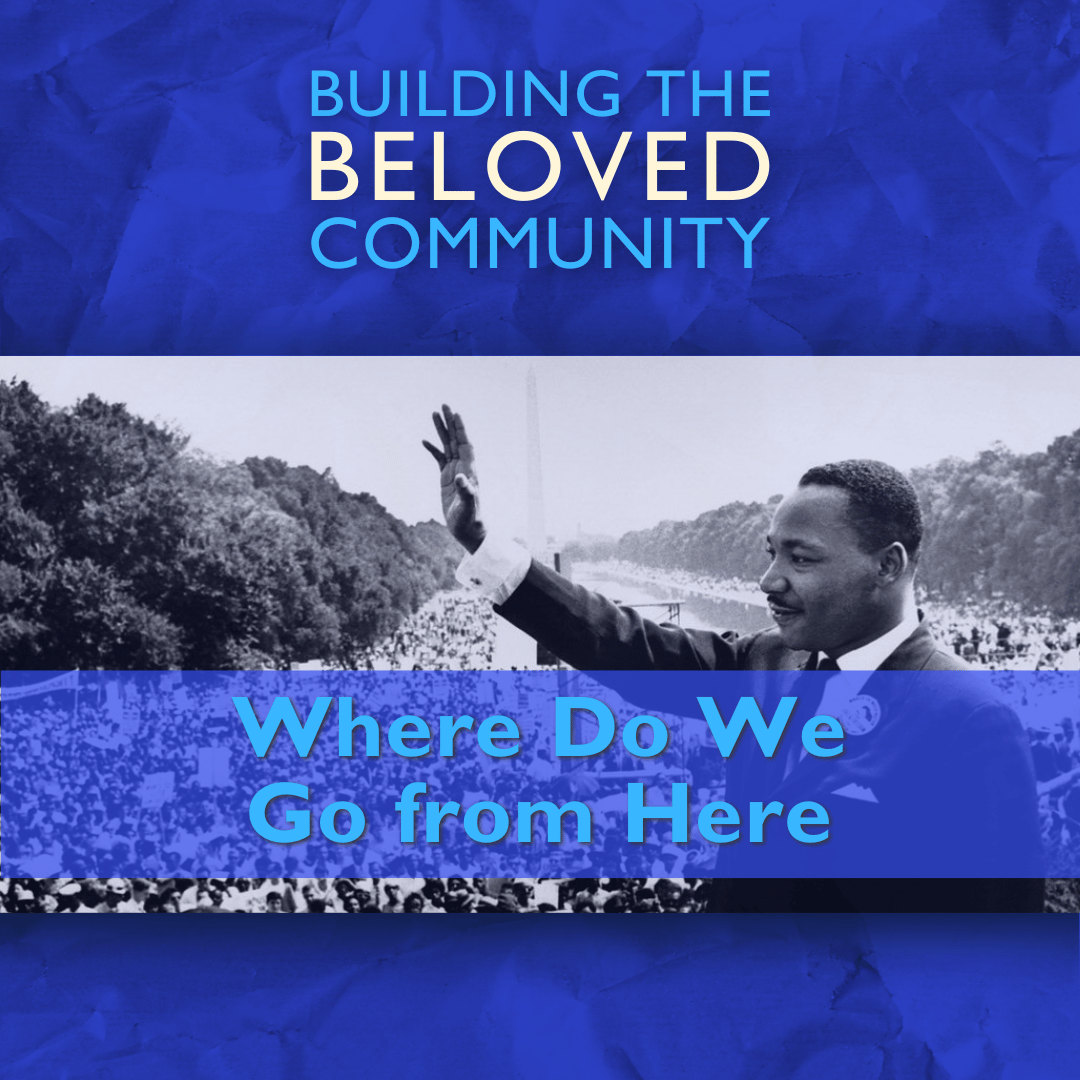 Building the Beloved Community - Where Do We Go from Here - featured - 1080x1080 Building the Beloved Community - Where Do We Go from Here - featured - 1080x1080