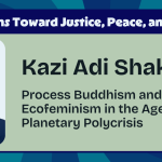 Kazi Adi Shakti - Process Buddhism and Ecofeminism in the Age of Planetary Polycrisis - Process Explorations