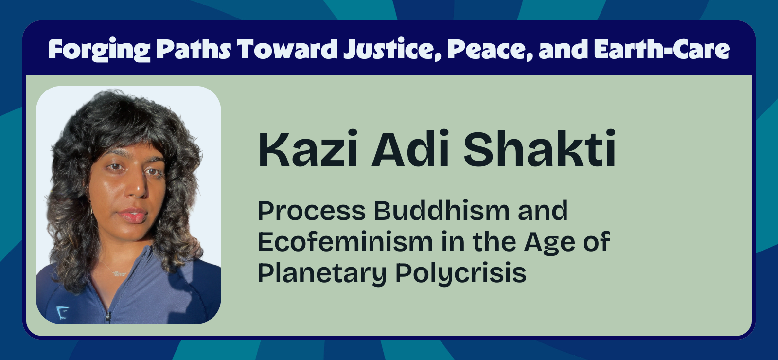 Kazi Adi Shakti – Process Buddhism and Ecofeminism in the Age of Planetary Polycrisis – Header Kazi Adi Shakti - Process Buddhism and Ecofeminism in the Age of Planetary Polycrisis - Process Explorations