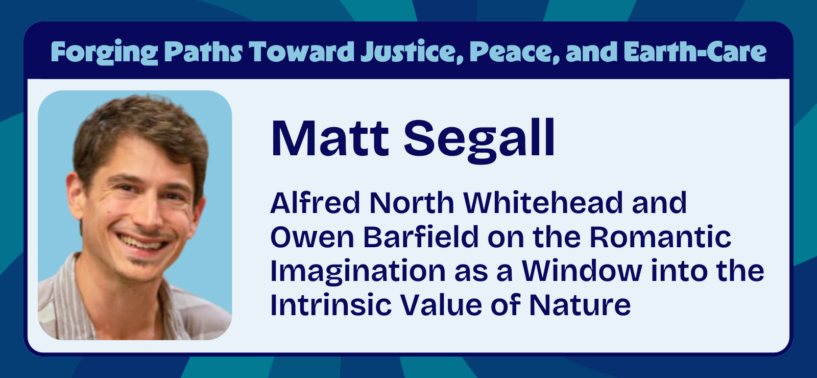 Matt Segall – Alfred North Whitehead and Owen Barfield on the Romantic Imagination as a Window into the Intrinsic Value of Nature – Header Matt Segall - Alfred North Whitehead and Owen Barfield on the Romantic Imagination as a Window into the Intrinsic Value of Nature - Process Explorations