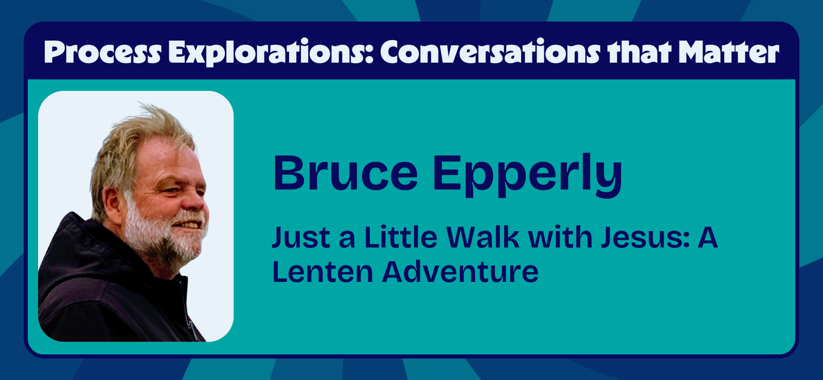 Just a Little Walk with Jesus: A Lenten Adventure with Bruce Epperly | Process Explorations