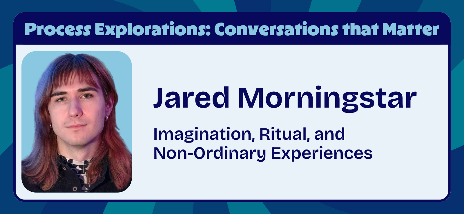 Imagination, Ritual, and Non-Ordinary Experiences with Jared Morningstar | Process Explorations